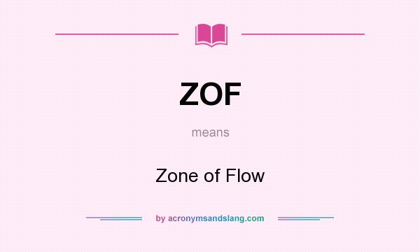 What does ZOF mean? It stands for Zone of Flow