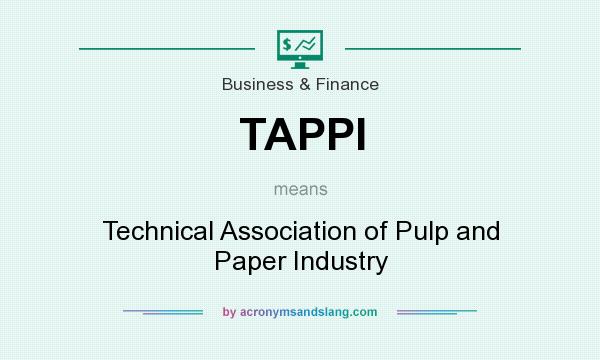 What does TAPPI mean? It stands for Technical Association of Pulp and Paper Industry
