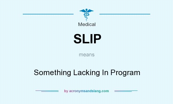 What does SLIP mean? It stands for Something Lacking In Program
