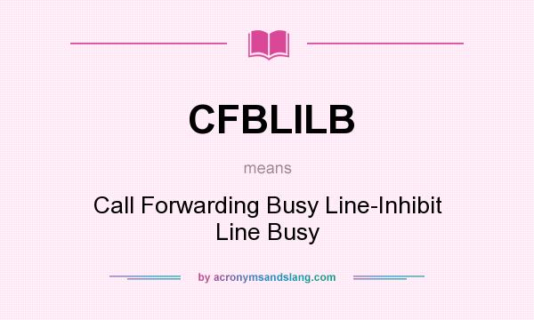 What does CFBLILB mean? It stands for Call Forwarding Busy Line-Inhibit Line Busy