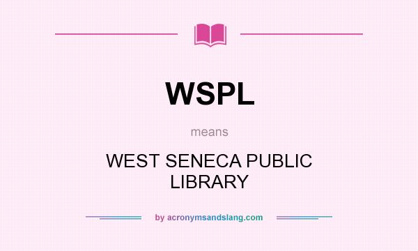 What does WSPL mean? It stands for WEST SENECA PUBLIC LIBRARY