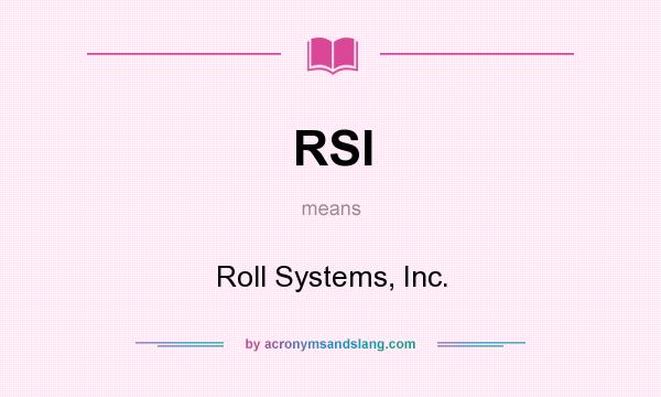 What does RSI mean? It stands for Roll Systems, Inc.