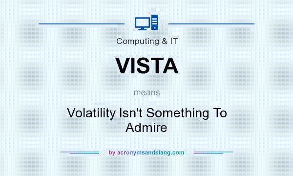 What does VISTA mean? It stands for Volatility Isn`t Something To Admire