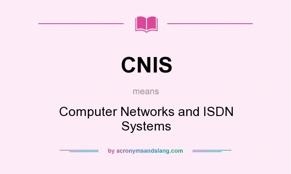 What does CNIS mean? It stands for Computer Networks and ISDN Systems