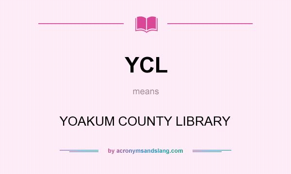 What does YCL mean? It stands for YOAKUM COUNTY LIBRARY
