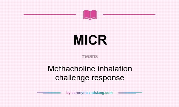 What does MICR mean? It stands for Methacholine inhalation challenge response