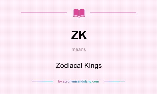 What does ZK mean? It stands for Zodiacal Kings