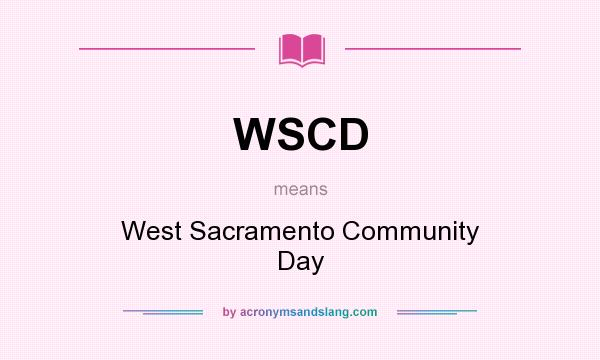 What does WSCD mean? It stands for West Sacramento Community Day