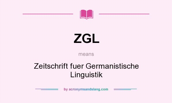 What does ZGL mean? It stands for Zeitschrift fuer Germanistische Linguistik