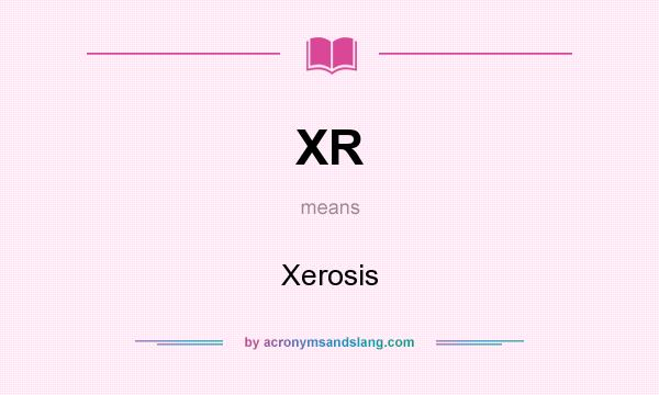 What does XR mean? It stands for Xerosis