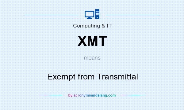 What does XMT mean? It stands for Exempt from Transmittal