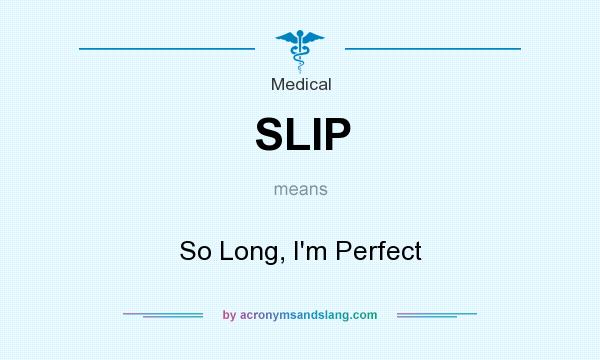What does SLIP mean? It stands for So Long, I`m Perfect