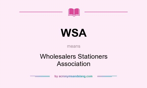 What does WSA mean? It stands for Wholesalers Stationers Association