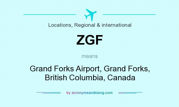 What does ZGF mean? It stands for Grand Forks Airport, Grand Forks, British Columbia, Canada