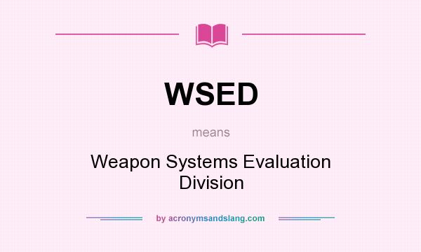 What does WSED mean? It stands for Weapon Systems Evaluation Division