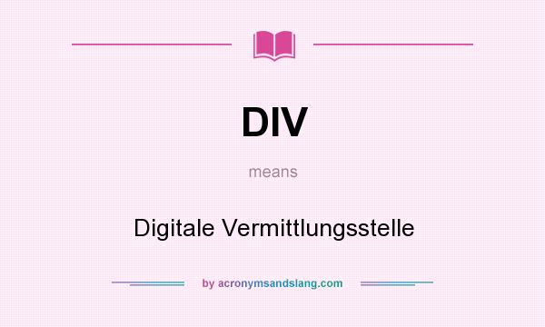 What does DIV mean? It stands for Digitale Vermittlungsstelle