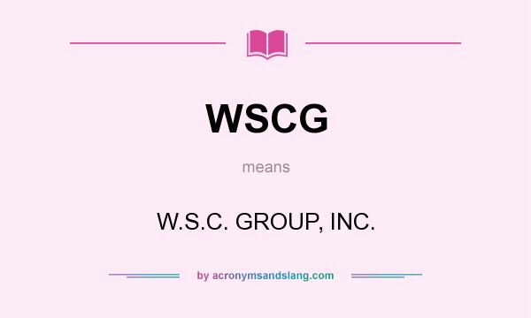 What does WSCG mean? It stands for W.S.C. GROUP, INC.