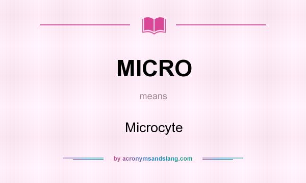 What does MICRO mean? It stands for Microcyte