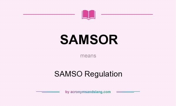 What does SAMSOR mean? It stands for SAMSO Regulation