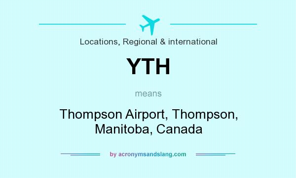 What does YTH mean? It stands for Thompson Airport, Thompson, Manitoba, Canada