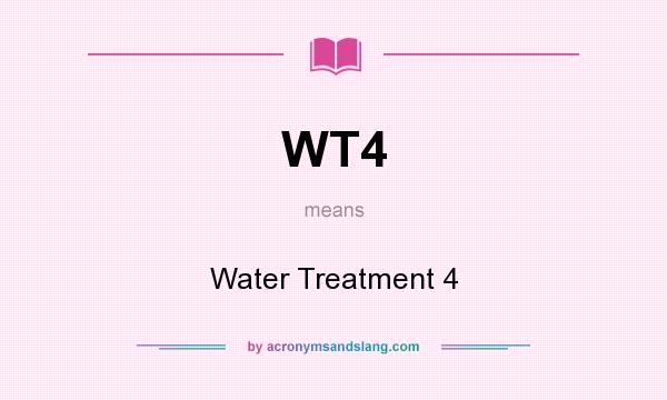 What does WT4 mean? It stands for Water Treatment 4