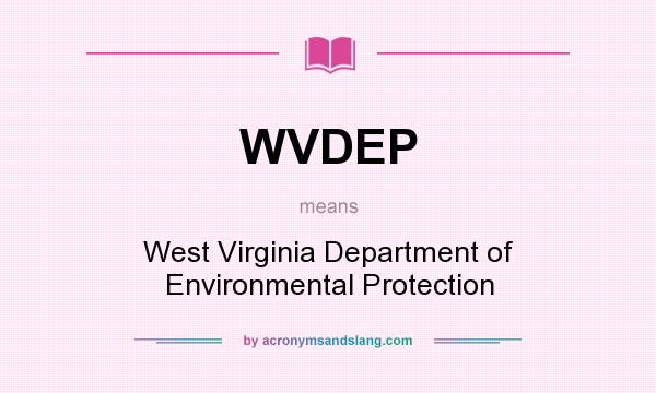 What does WVDEP mean? It stands for West Virginia Department of Environmental Protection