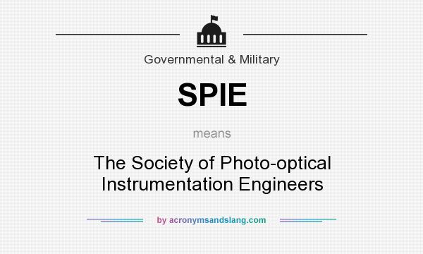 What does SPIE mean? It stands for The Society of Photo-optical Instrumentation Engineers