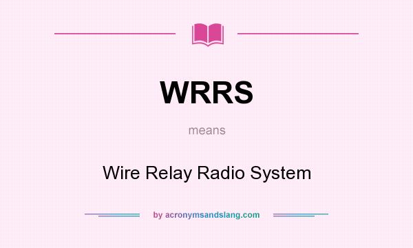 What does WRRS mean? It stands for Wire Relay Radio System