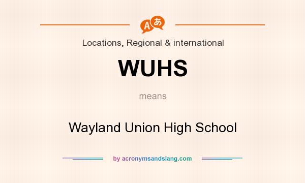 What does WUHS mean? It stands for Wayland Union High School