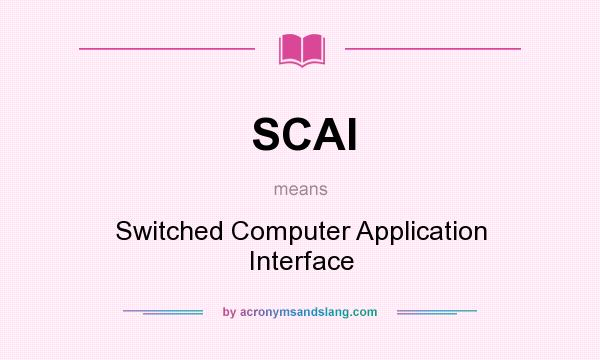 What does SCAI mean? It stands for Switched Computer Application Interface