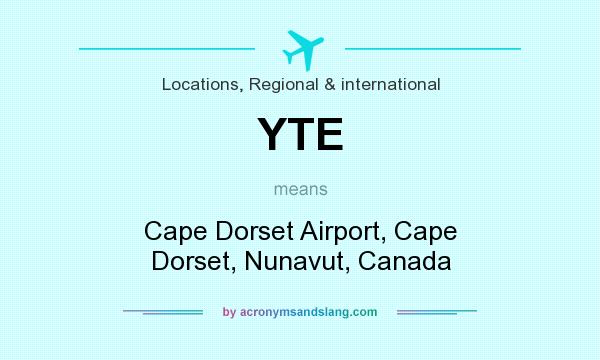 What does YTE mean? It stands for Cape Dorset Airport, Cape Dorset, Nunavut, Canada