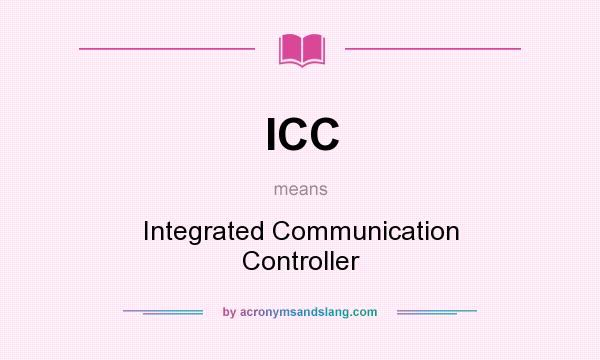 What does ICC mean? It stands for Integrated Communication Controller