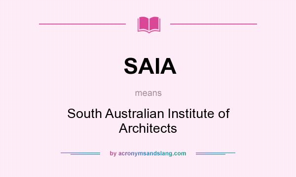 What does SAIA mean? It stands for South Australian Institute of Architects