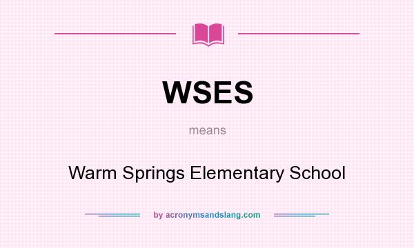 What does WSES mean? It stands for Warm Springs Elementary School