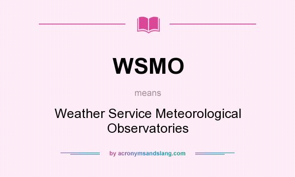 What does WSMO mean? It stands for Weather Service Meteorological Observatories