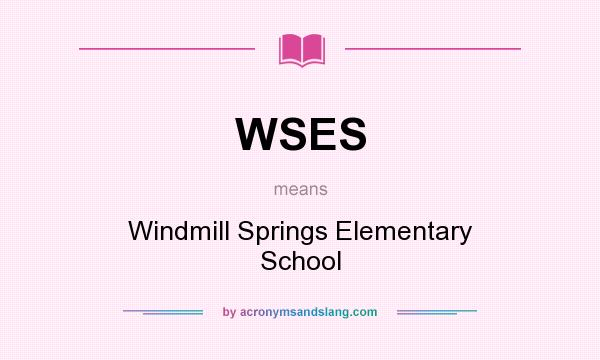 What does WSES mean? It stands for Windmill Springs Elementary School