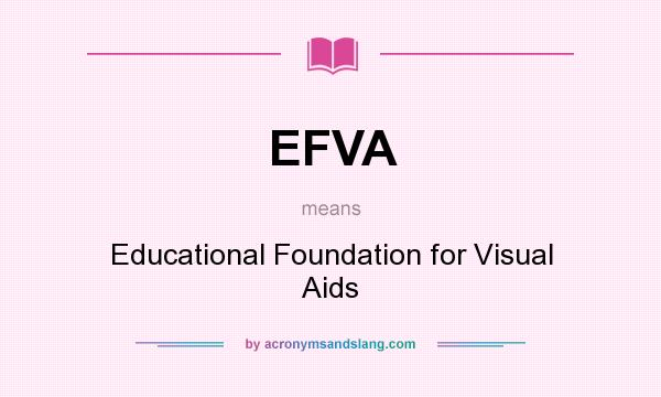What does EFVA mean? It stands for Educational Foundation for Visual Aids