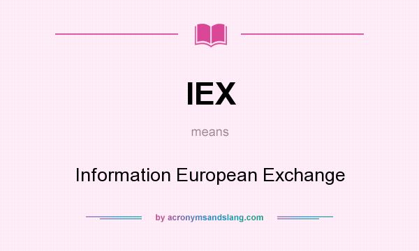 What does IEX mean? It stands for Information European Exchange