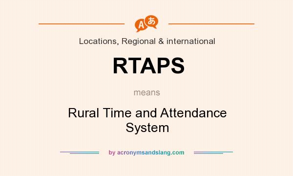 What does RTAPS mean? It stands for Rural Time and Attendance System
