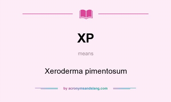 What does XP mean? It stands for Xeroderma pimentosum