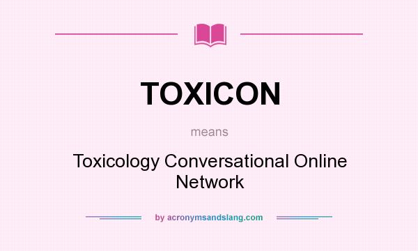 What does TOXICON mean? It stands for Toxicology Conversational Online Network