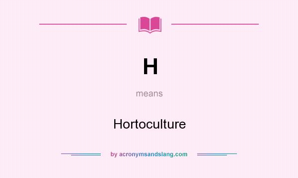 What does H mean? It stands for Hortoculture