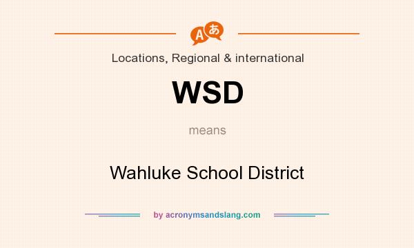 What does WSD mean? It stands for Wahluke School District