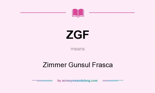What does ZGF mean? It stands for Zimmer Gunsul Frasca