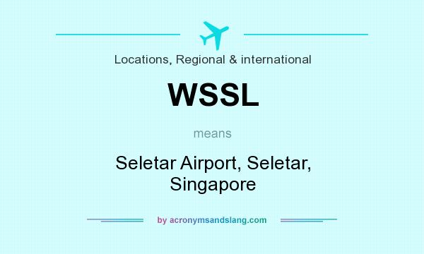 What does WSSL mean? It stands for Seletar Airport, Seletar, Singapore