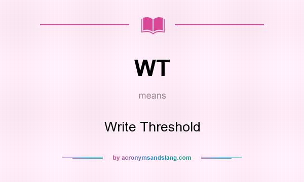 What does WT mean? It stands for Write Threshold