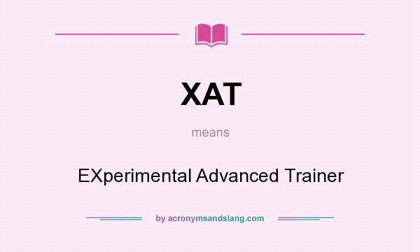 What does XAT mean? It stands for EXperimental Advanced Trainer