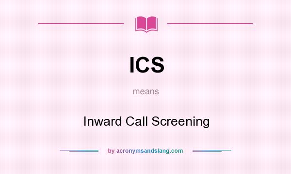 What does ICS mean? It stands for Inward Call Screening