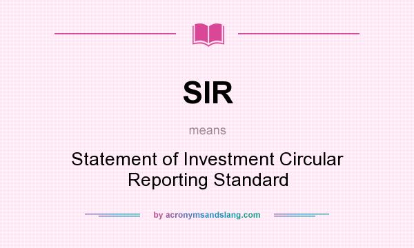 What does SIR mean? It stands for Statement of Investment Circular Reporting Standard