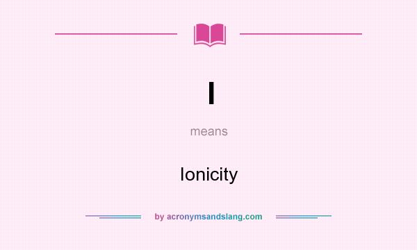 What does I mean? It stands for Ionicity